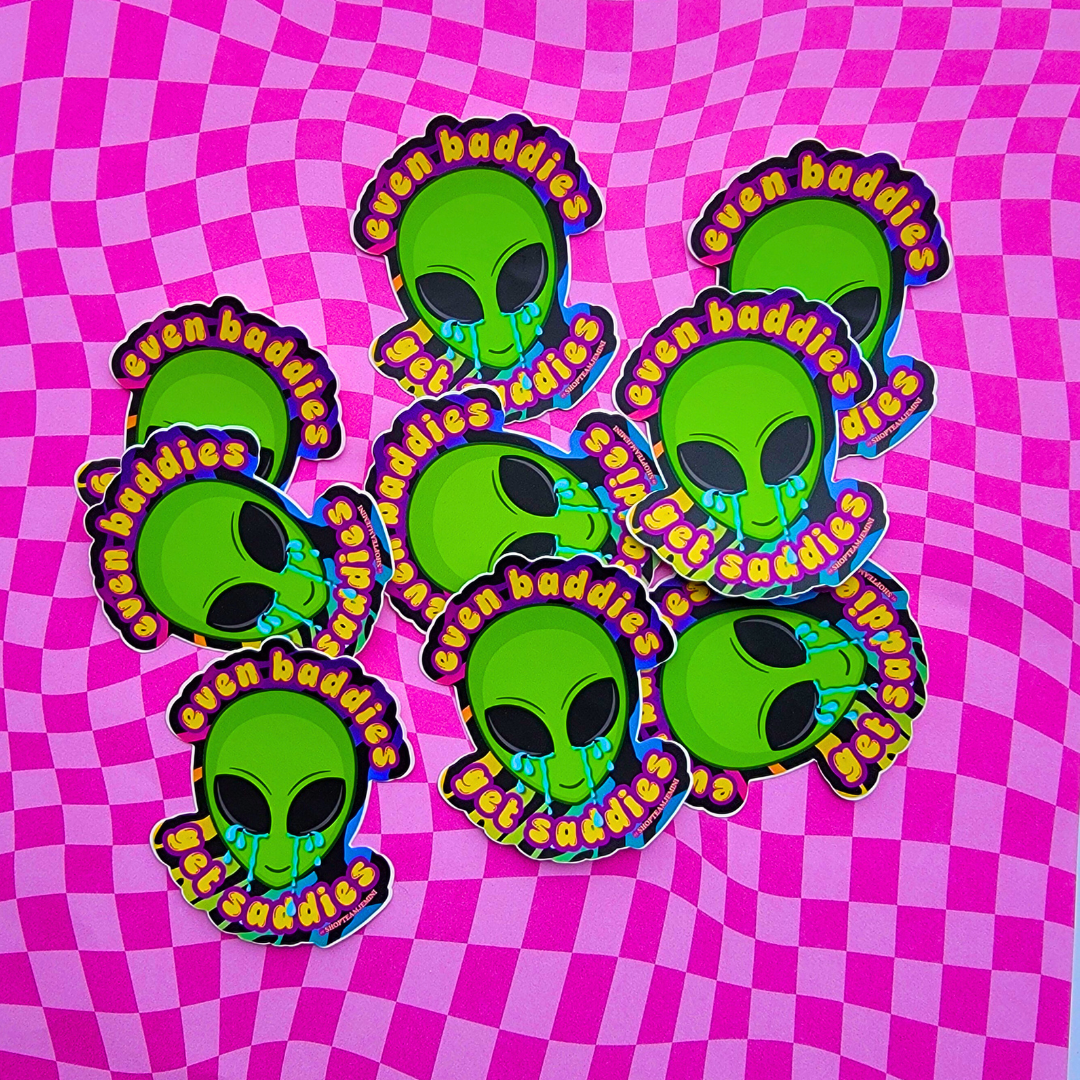 EVEN BADDIES GET SADDIES STICKER
