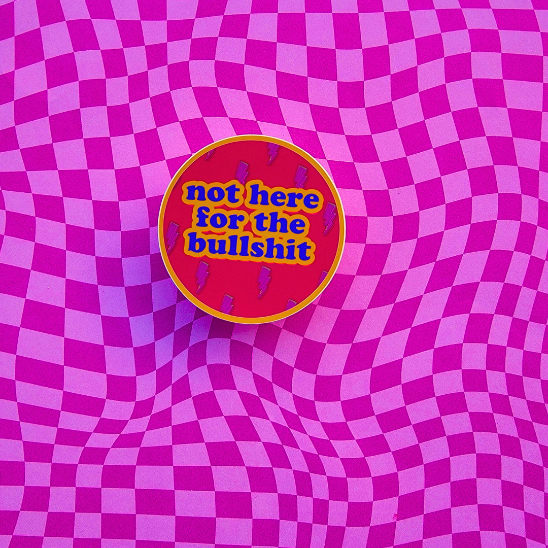 NOT HERE FOR THE B.S. STICKER