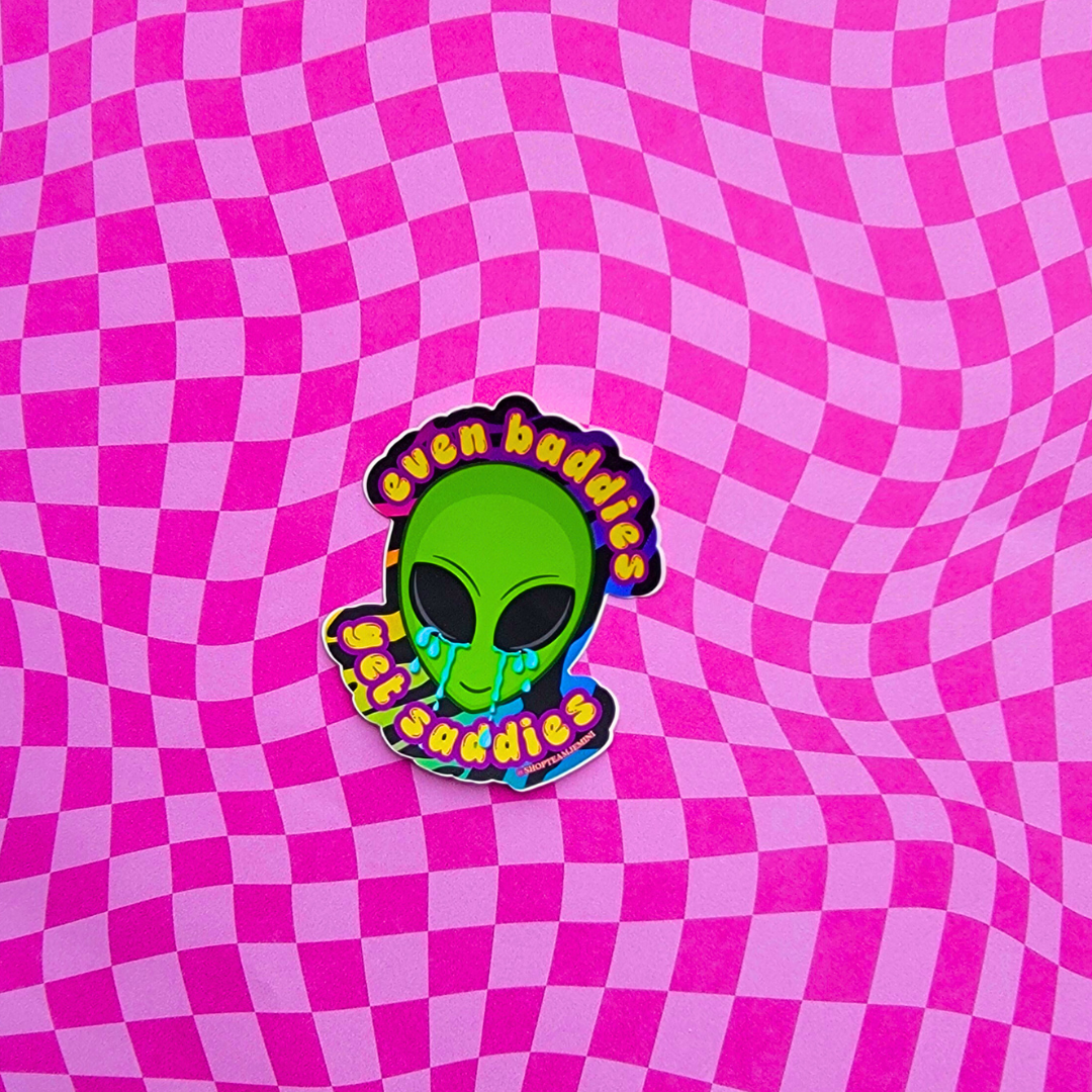 EVEN BADDIES GET SADDIES STICKER