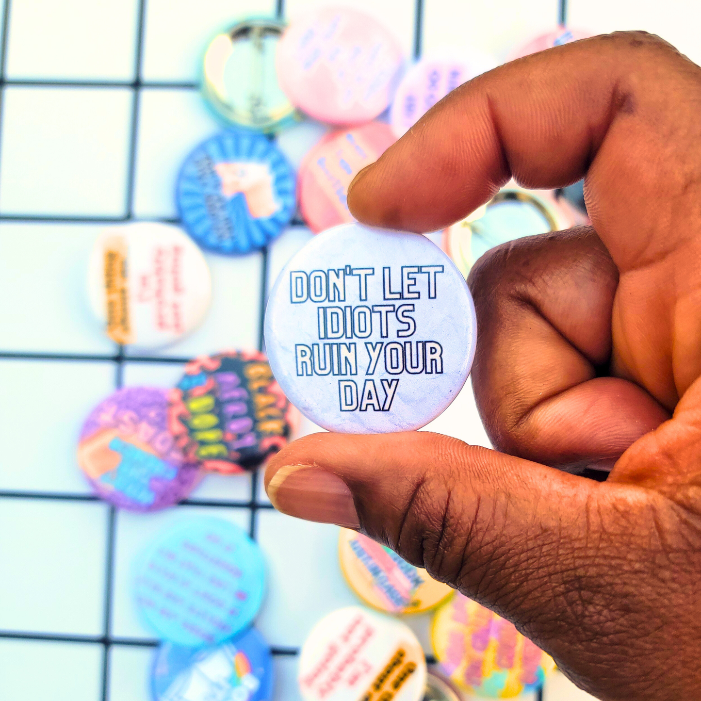 DON'T LET IDIOTS RUIN YOUR DAY BUTTON