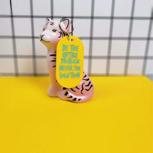BE THE ENTIRE PROBLEM KEYCHAIN
