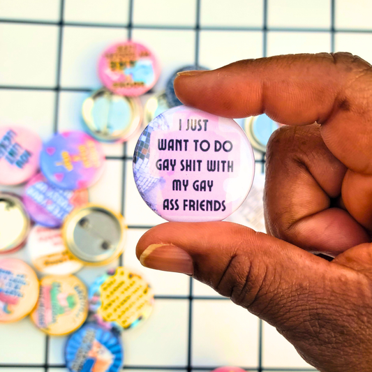 I JUST WANT TO DO GAY SHIT BUTTON