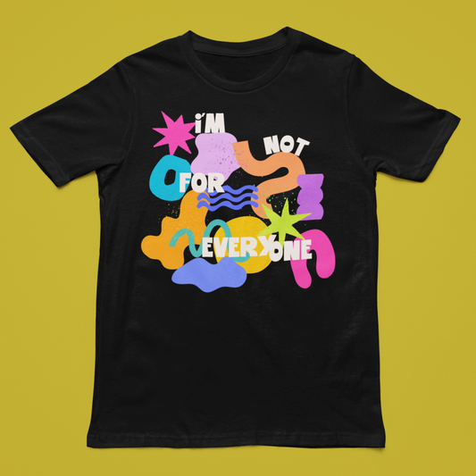 I'M NOT FOR EVERYONE T-SHIRT