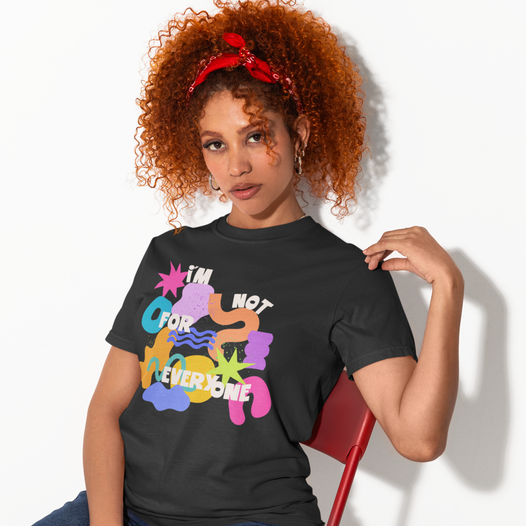 I'M NOT FOR EVERYONE T-SHIRT