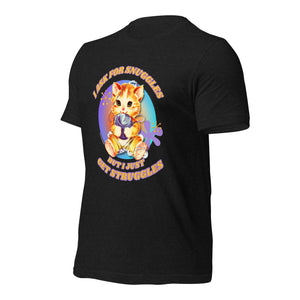 I ASK FOR SNUGGLES BUT I GET STRUGGLES T-SHIRT