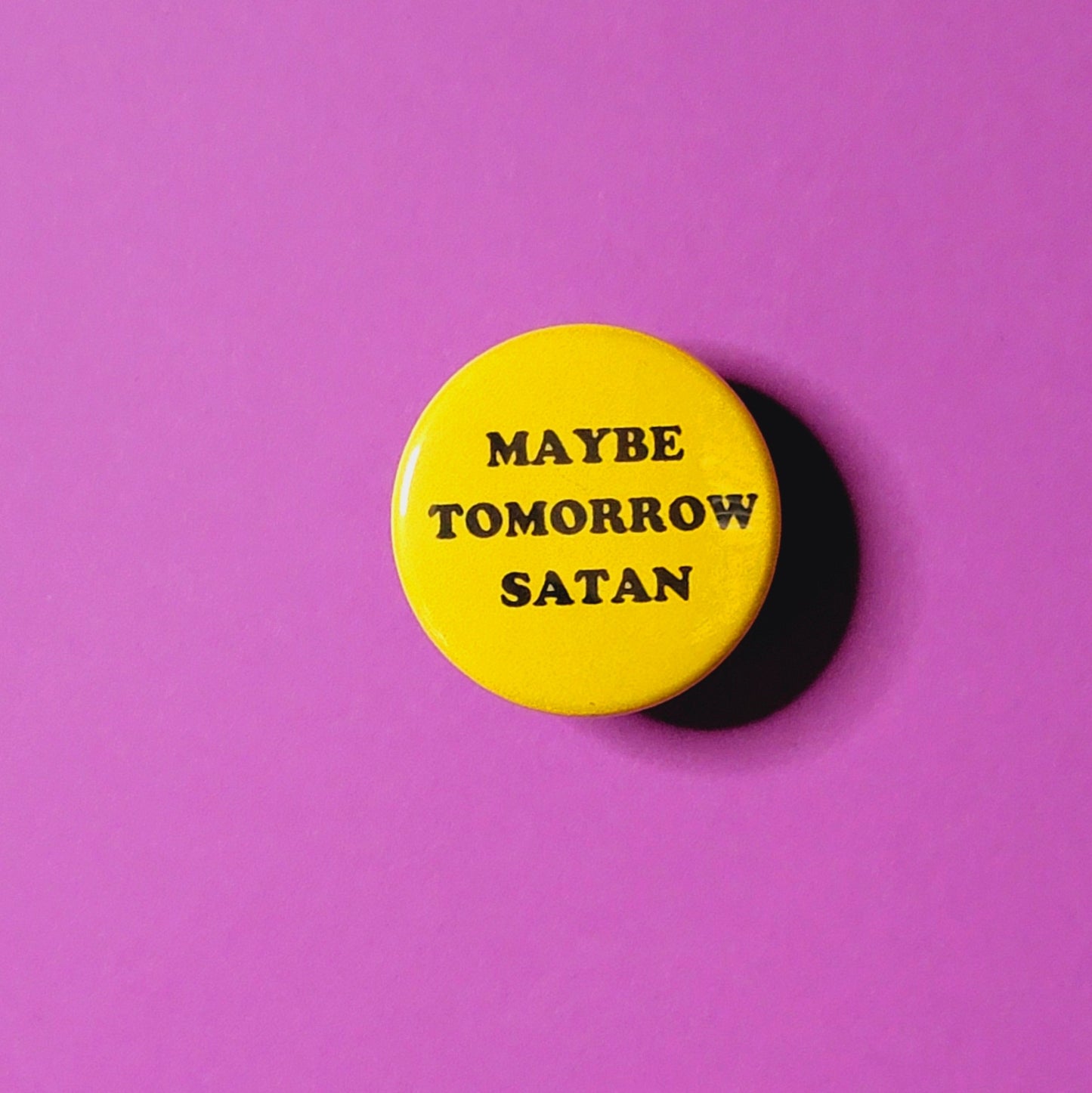 NOT TODAY SATAN/MAYBE TOMORROW BUTTON