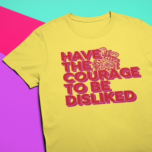 COURAGE TO BE DISLIKED T-SHIRT