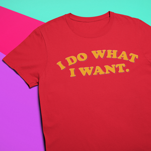 I DO WHAT I WANT T-SHIRT