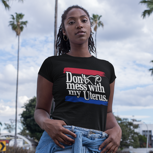 DON'T MESS WITH MY UTERUS T-SHIRT