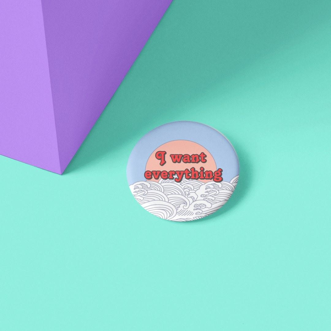 I WANT EVERYTHING BUTTON