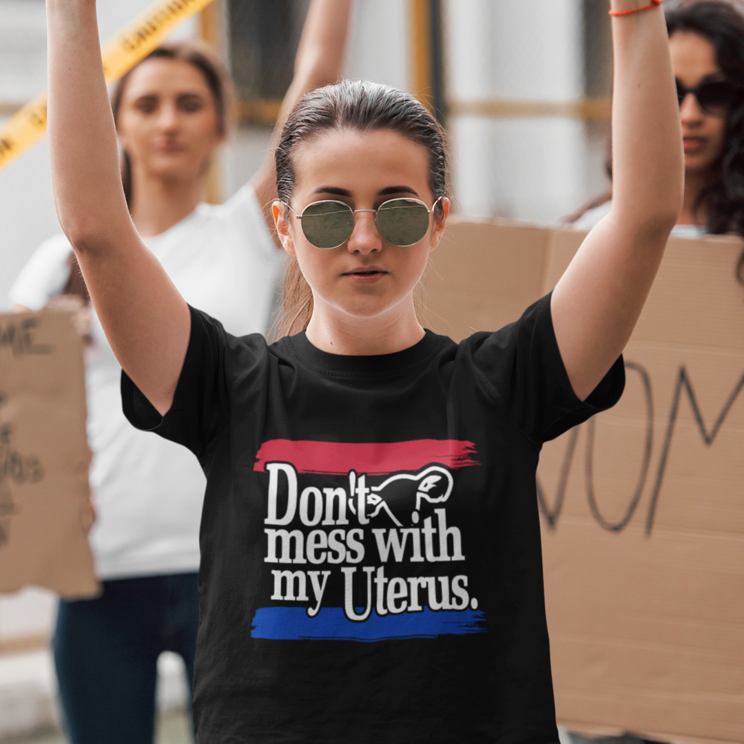 DON'T MESS WITH MY UTERUS T-SHIRT